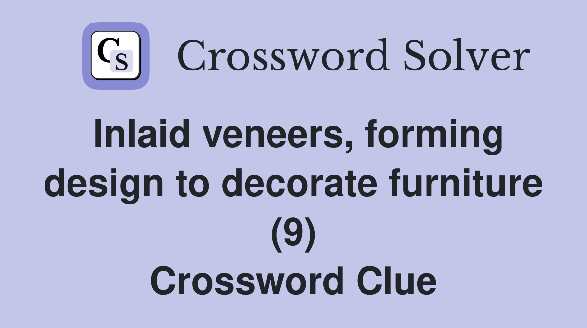 Inlaid veneers, forming design to decorate furniture (9) Crossword Clue