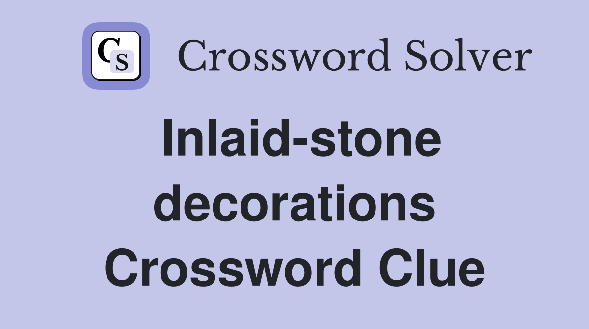 Inlaid-stone decorations Crossword Clue