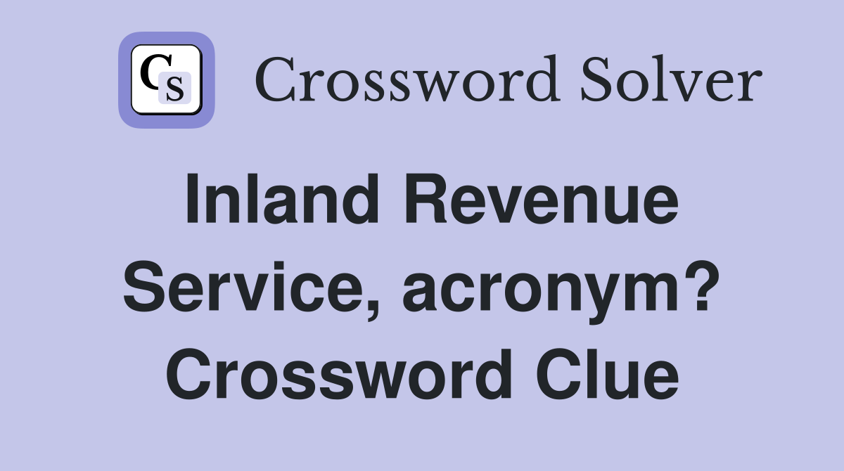 Inland Revenue Service, acronym? Crossword Clue