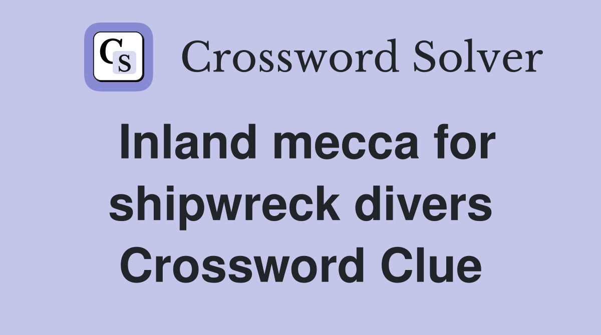 Inland mecca for shipwreck divers Crossword Clue
