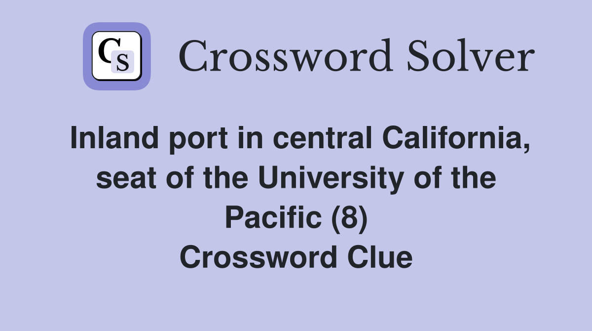 Inland port in central California, seat of the University of the Pacific (8) Crossword Clue