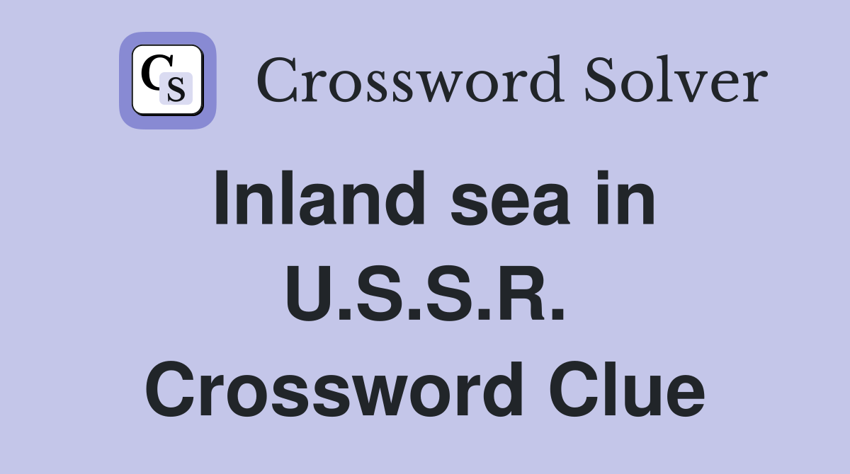 Inland sea in U.S.S.R. Crossword Clue