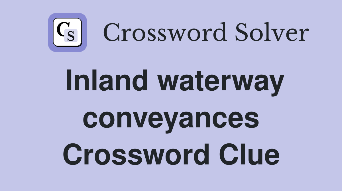 Inland waterway conveyances Crossword Clue