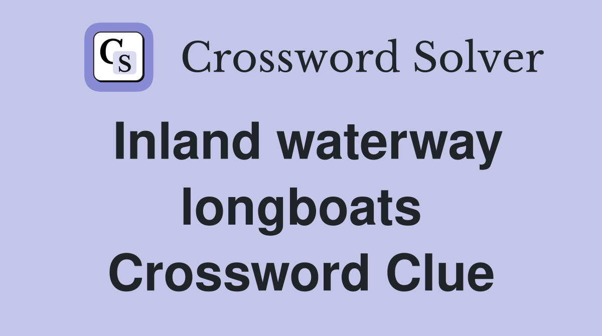 Inland waterway longboats Crossword Clue