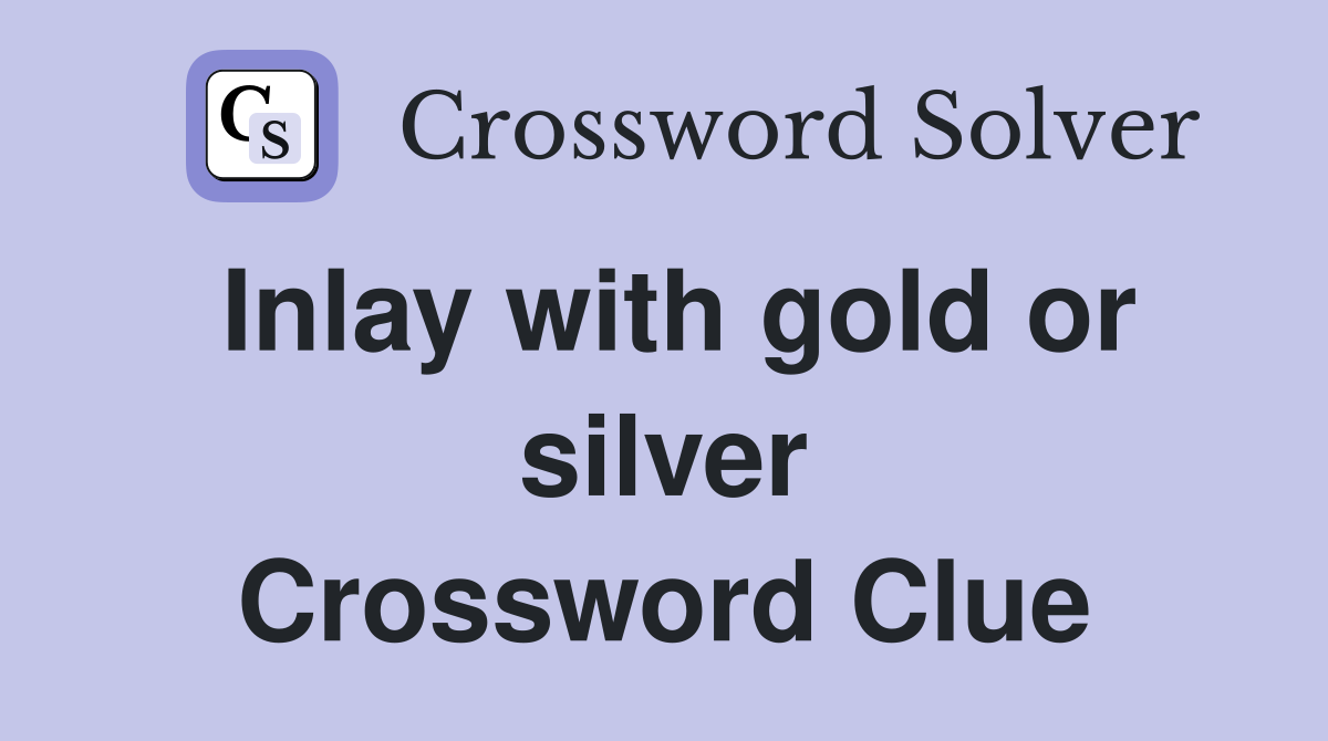 Inlay with gold or silver Crossword Clue