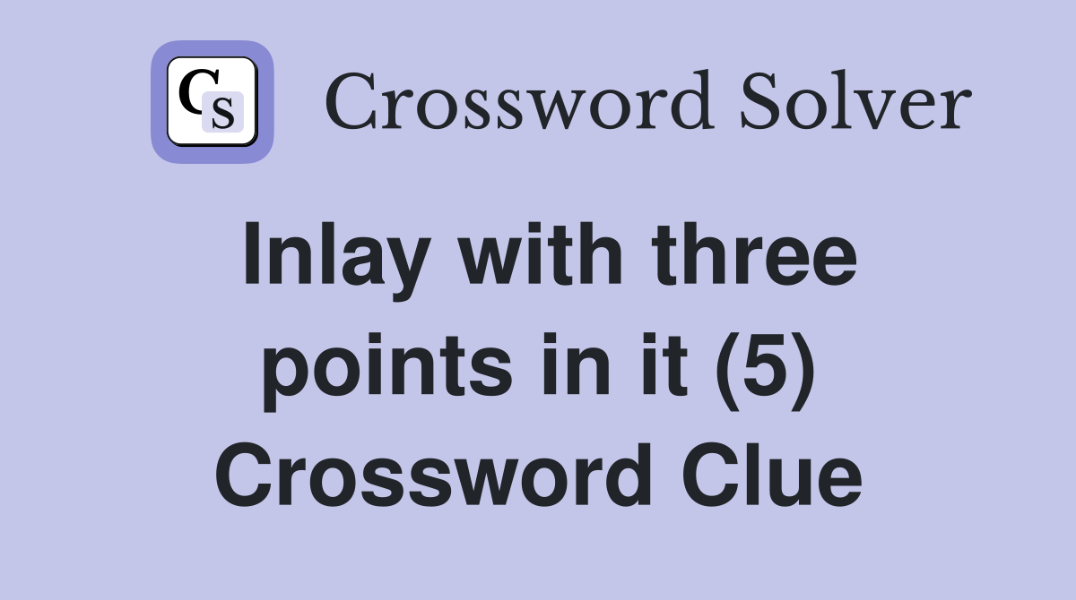 Inlay with three points in it (5) Crossword Clue
