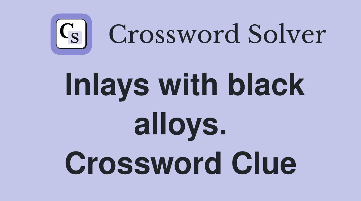 Inlays with black alloys. Crossword Clue