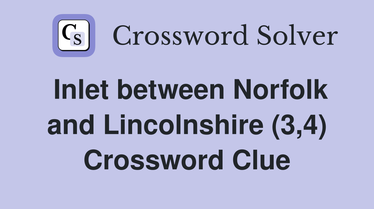 Inlet between Norfolk and Lincolnshire (3,4) Crossword Clue