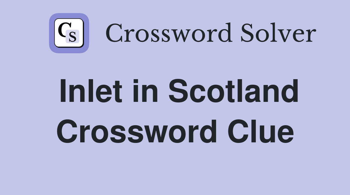 Inlet in Scotland Crossword Clue