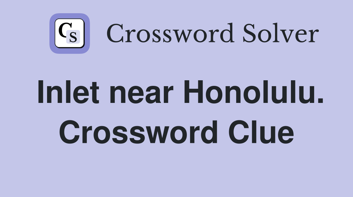 Inlet near Honolulu. Crossword Clue
