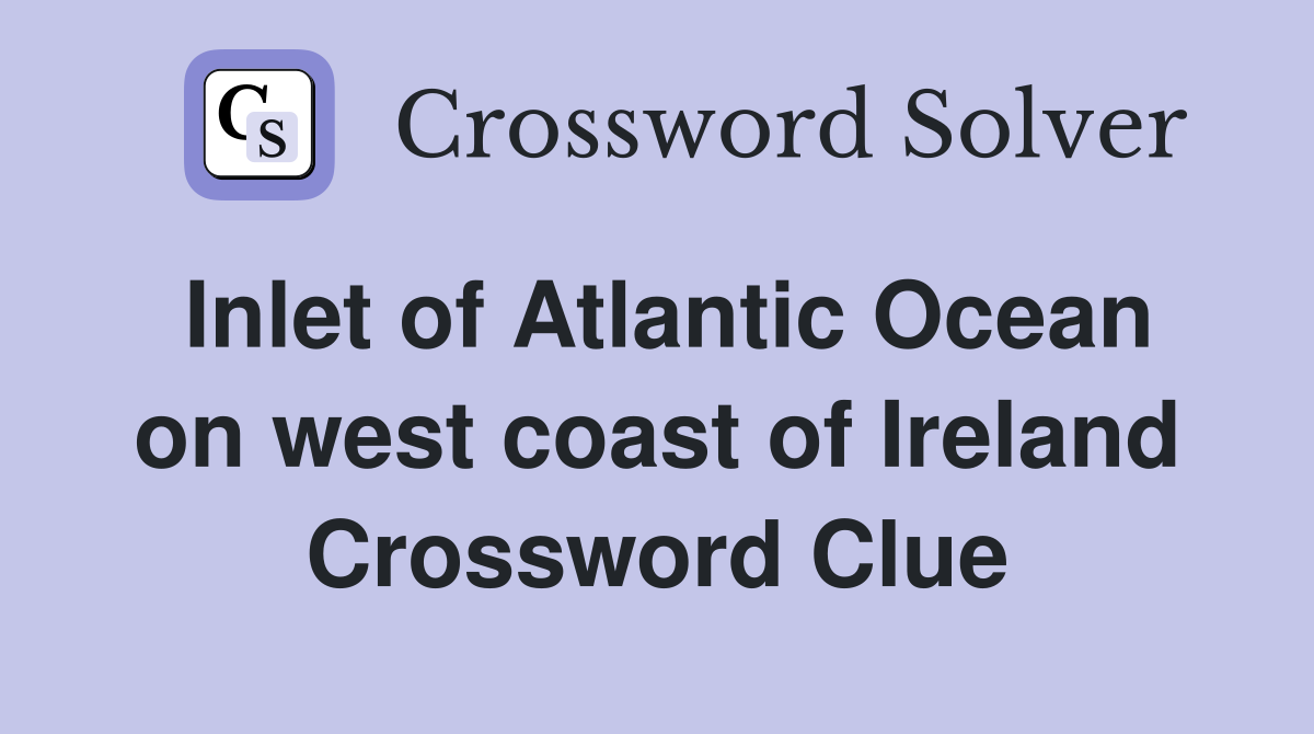 Inlet of Atlantic Ocean on west coast of Ireland Crossword Clue