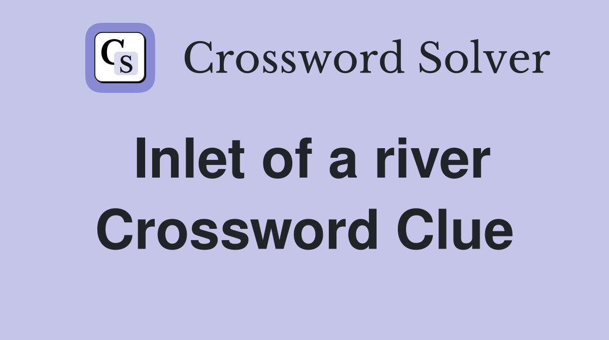 Inlet of a river Crossword Clue