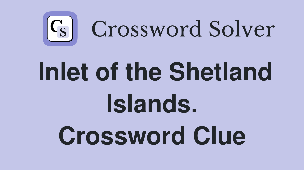 Inlet of the Shetland Islands. Crossword Clue