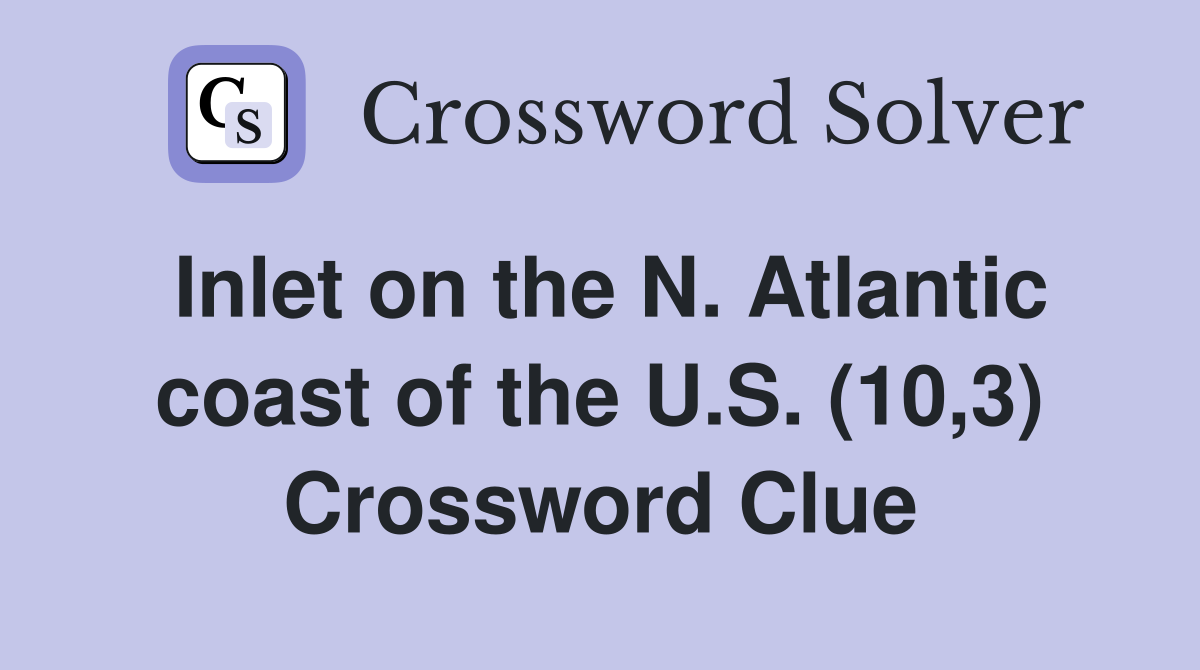 Inlet on the N. Atlantic coast of the U.S. (10,3) Crossword Clue