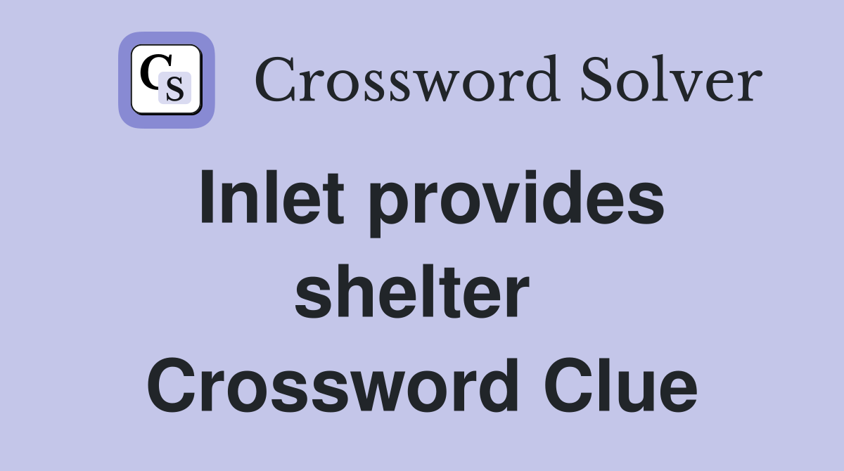 Inlet provides shelter  Crossword Clue