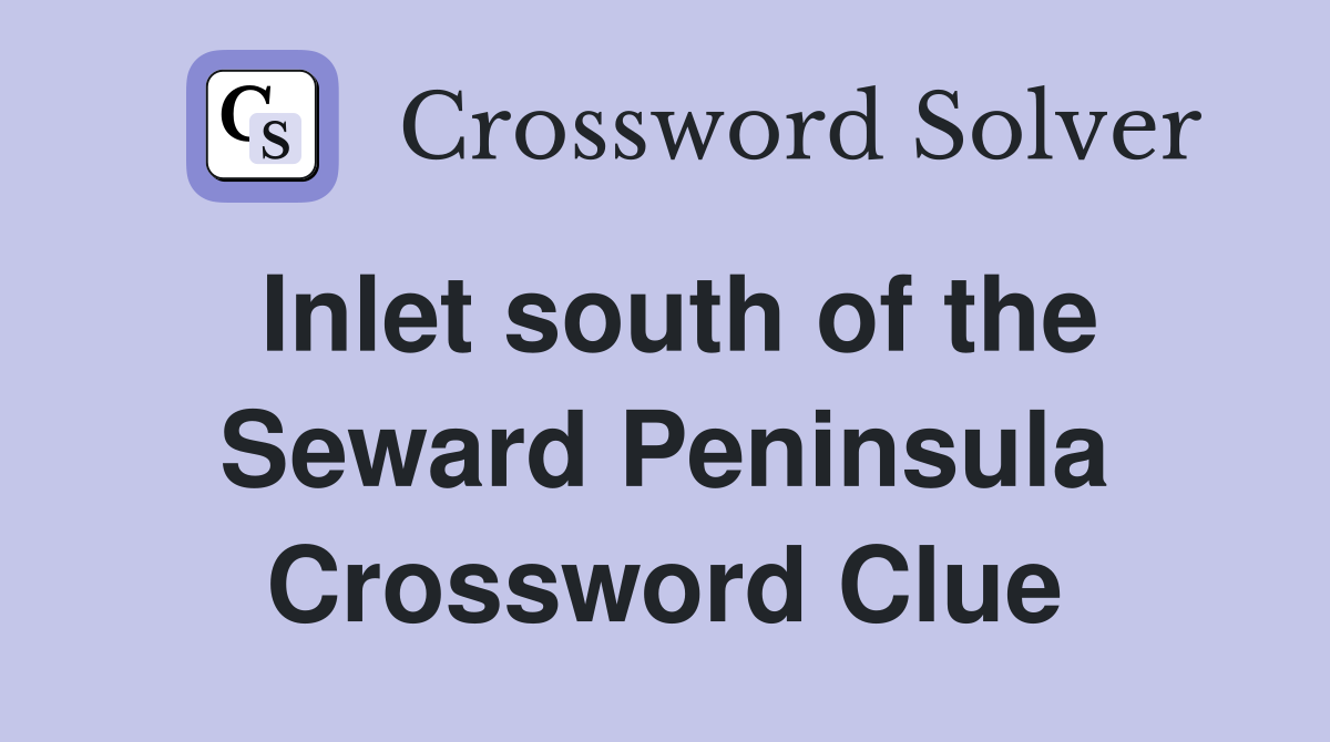 Inlet south of the Seward Peninsula Crossword Clue