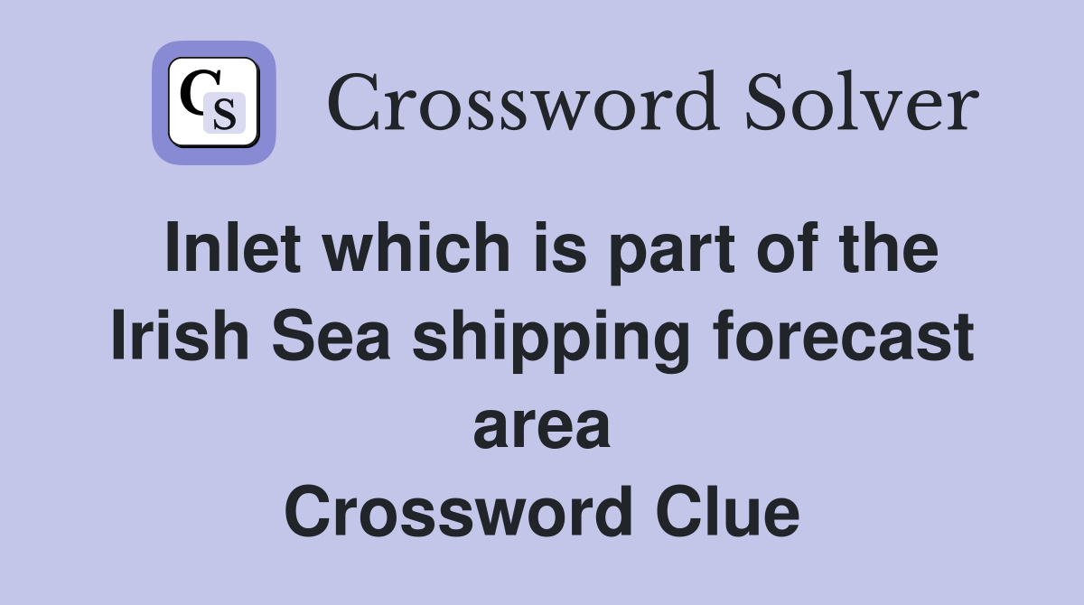 Inlet which is part of the Irish Sea shipping forecast area Crossword Clue