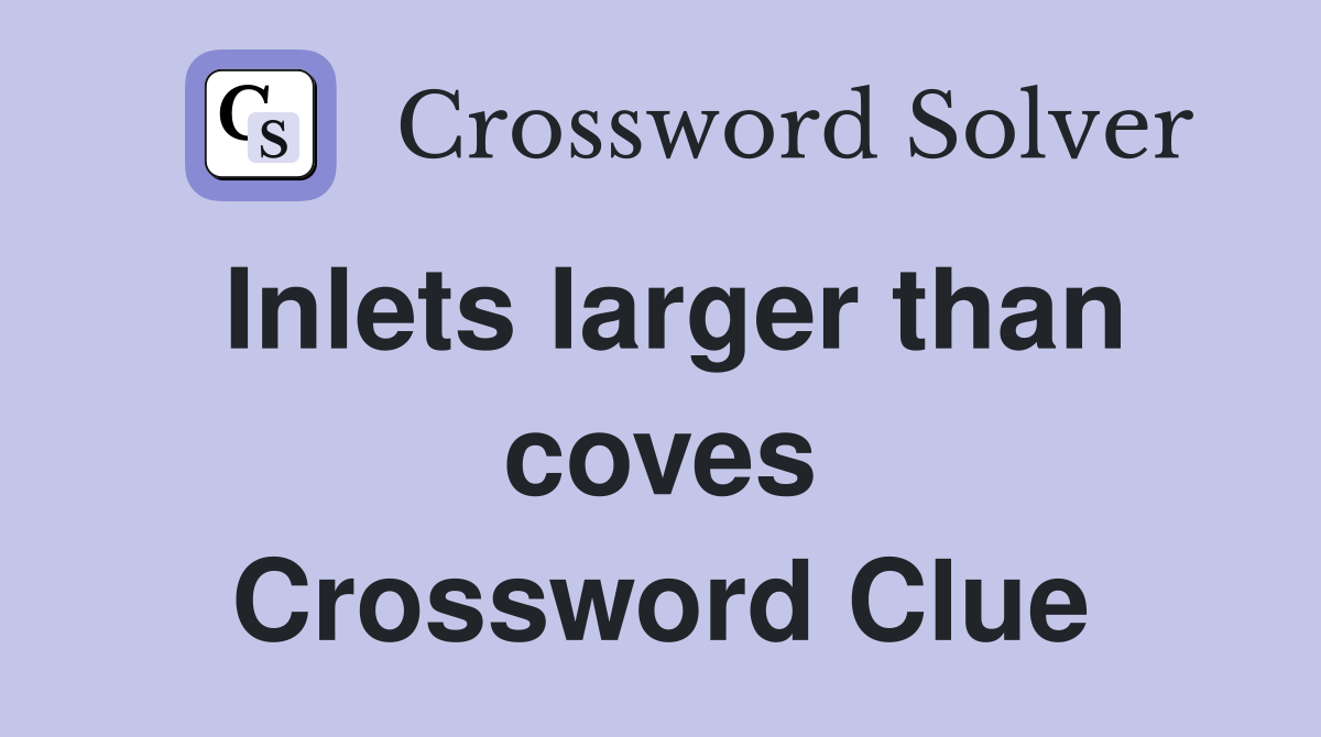 Inlets larger than coves Crossword Clue