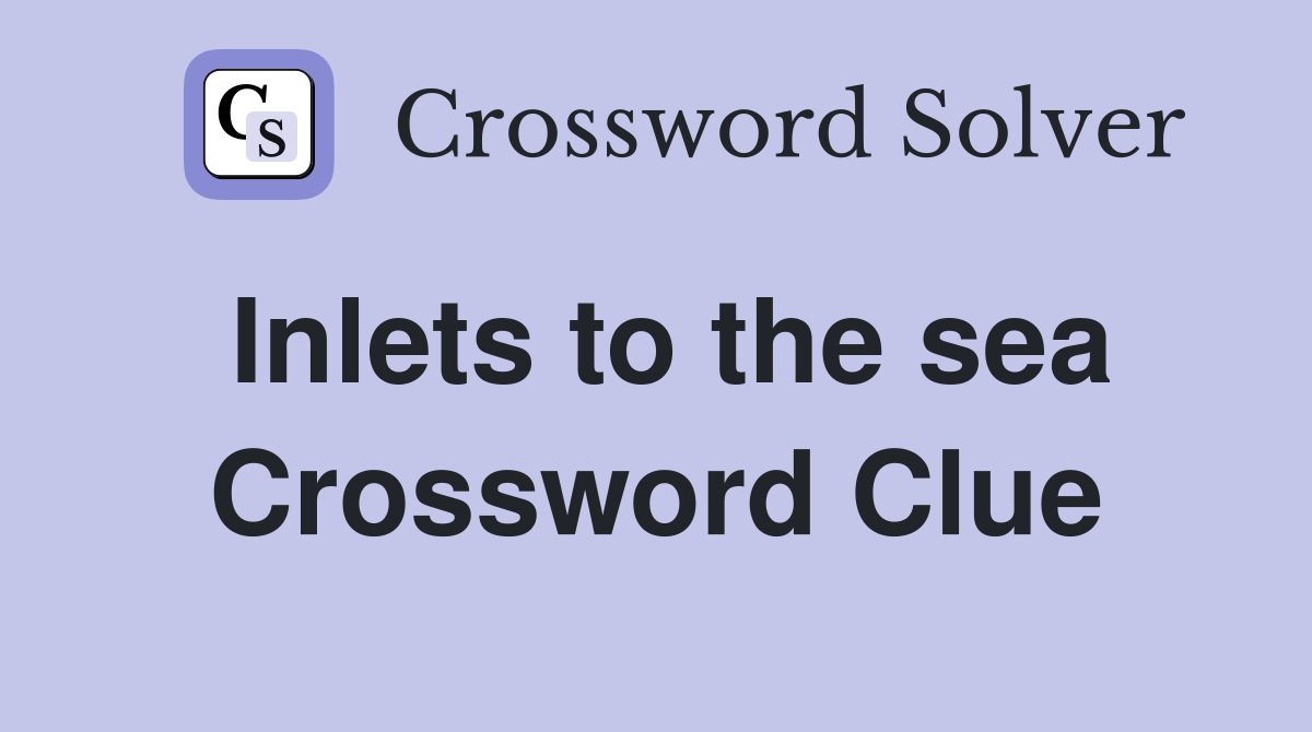 Inlets to the sea Crossword Clue