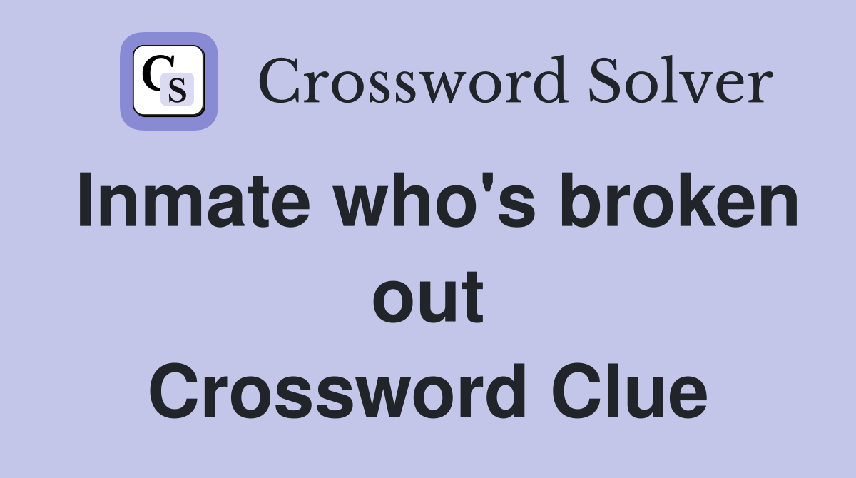 Inmate who's broken out Crossword Clue