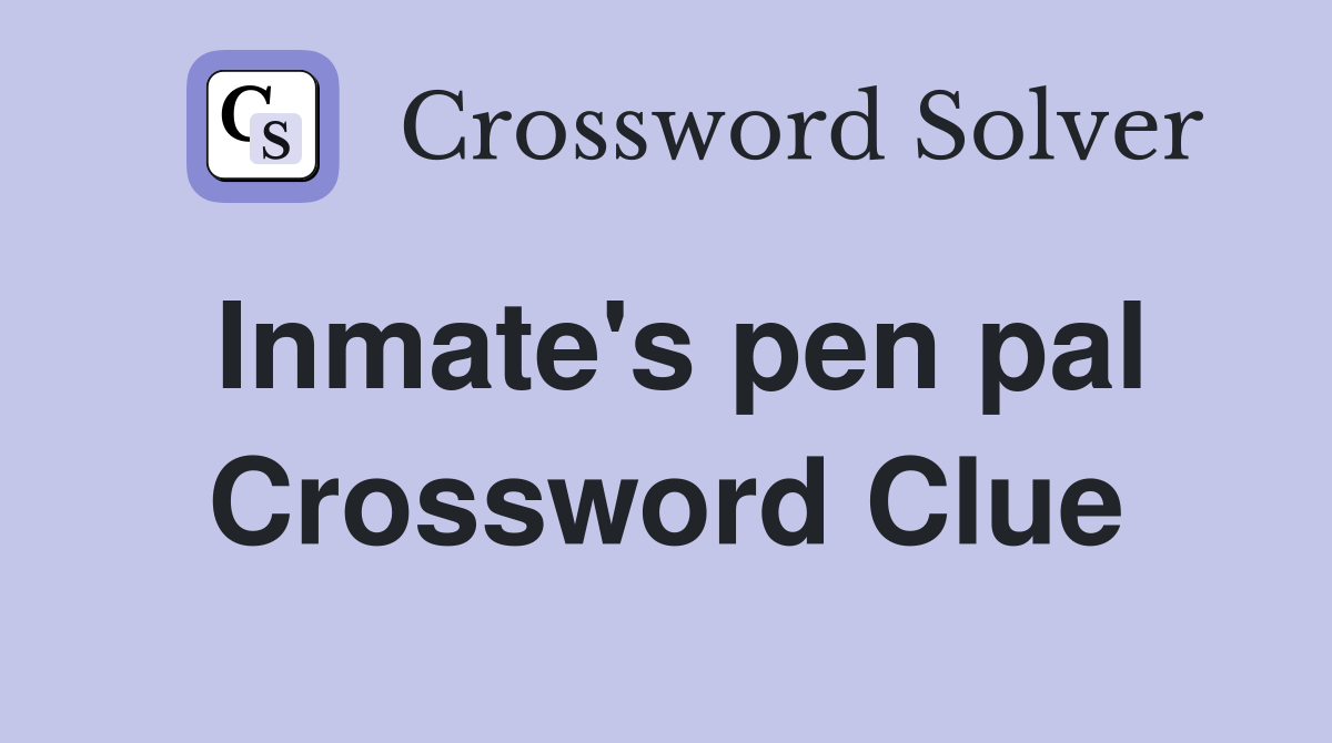 Inmate's pen pal Crossword Clue