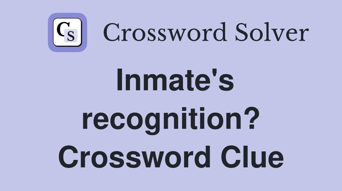 Inmate's recognition? Crossword Clue