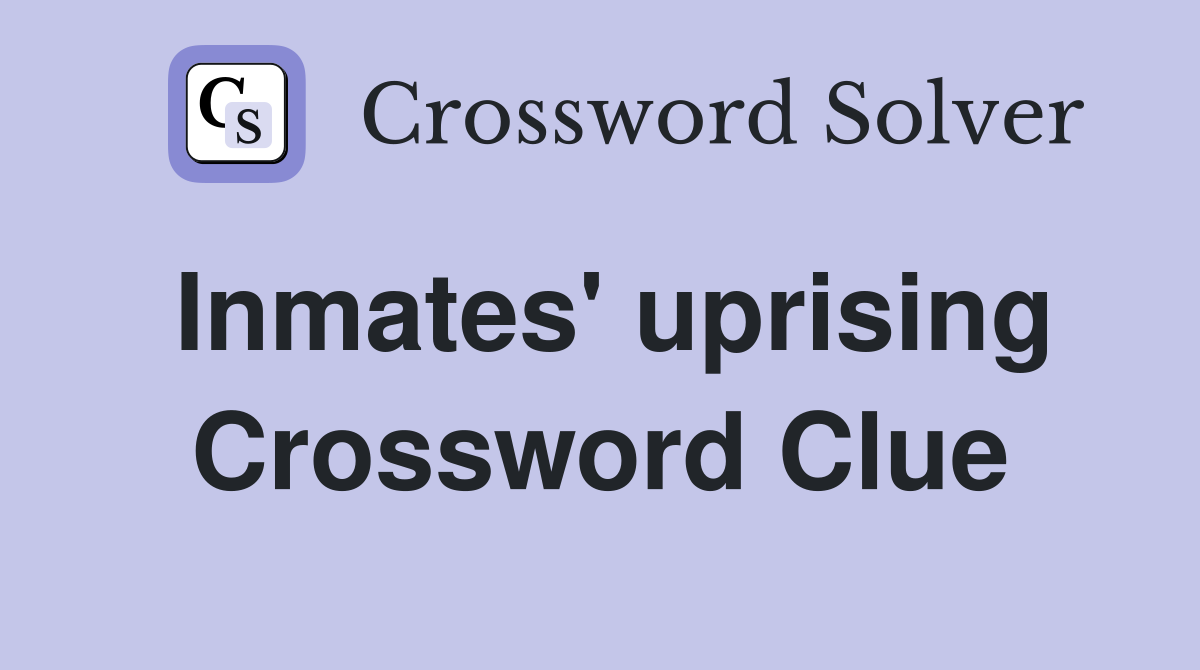 Inmates' uprising Crossword Clue
