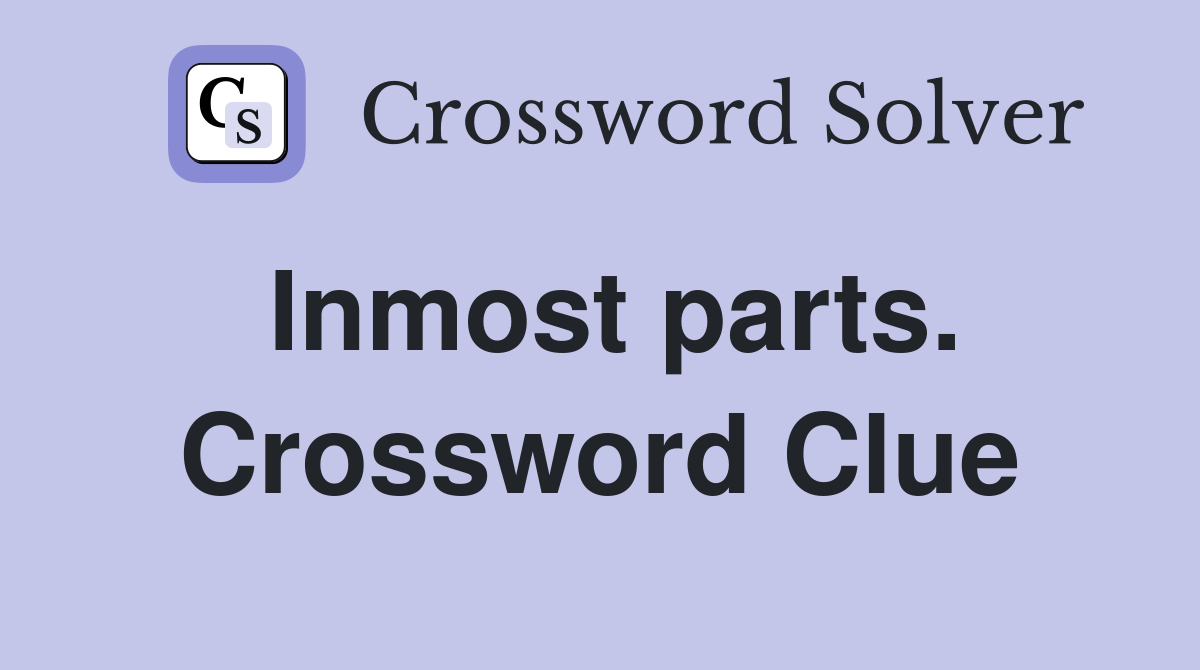 Inmost parts. Crossword Clue