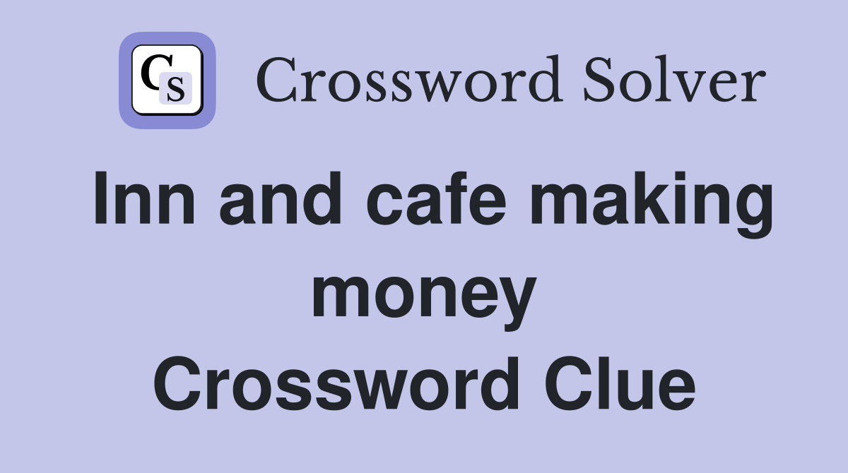 Inn and cafe making money Crossword Clue