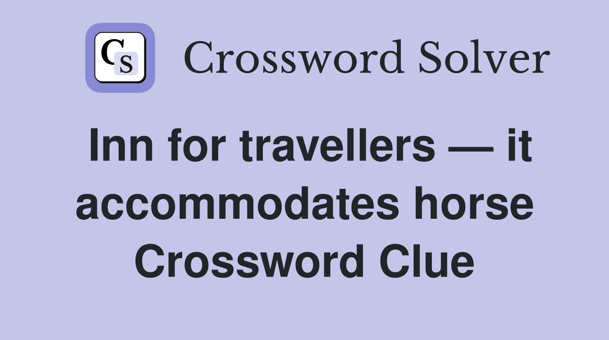 Inn for travellers — it accommodates horse Crossword Clue