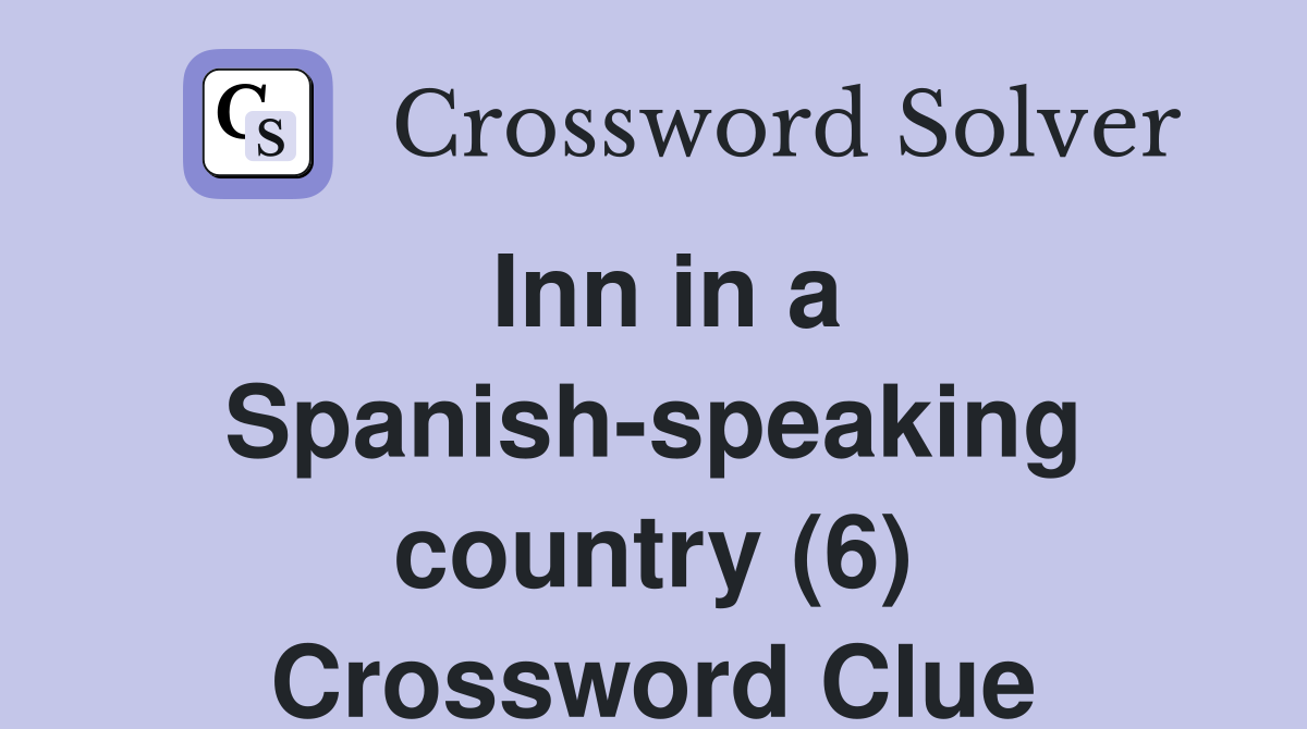 Inn in a Spanish-speaking country (6) Crossword Clue