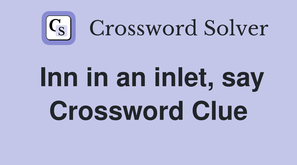 Inn in an inlet, say Crossword Clue