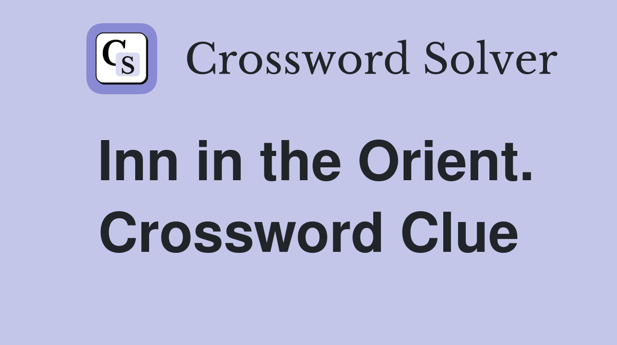 Inn in the Orient. Crossword Clue
