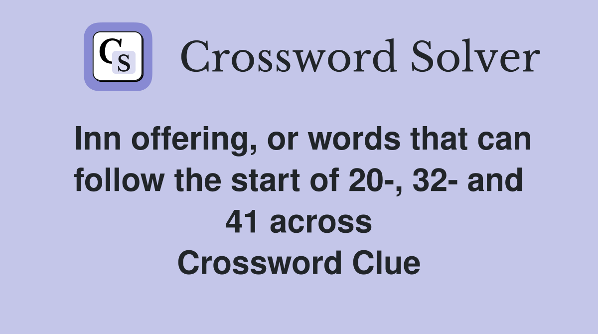 Inn offering, or words that can follow the start of 20-, 32- and 41 across Crossword Clue
