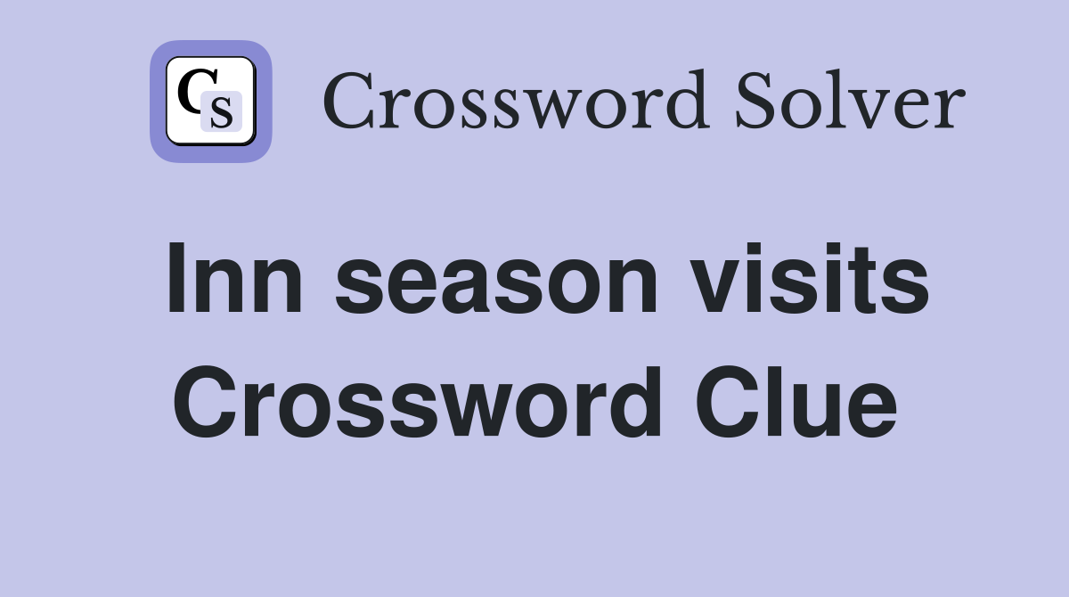 Inn season visits Crossword Clue