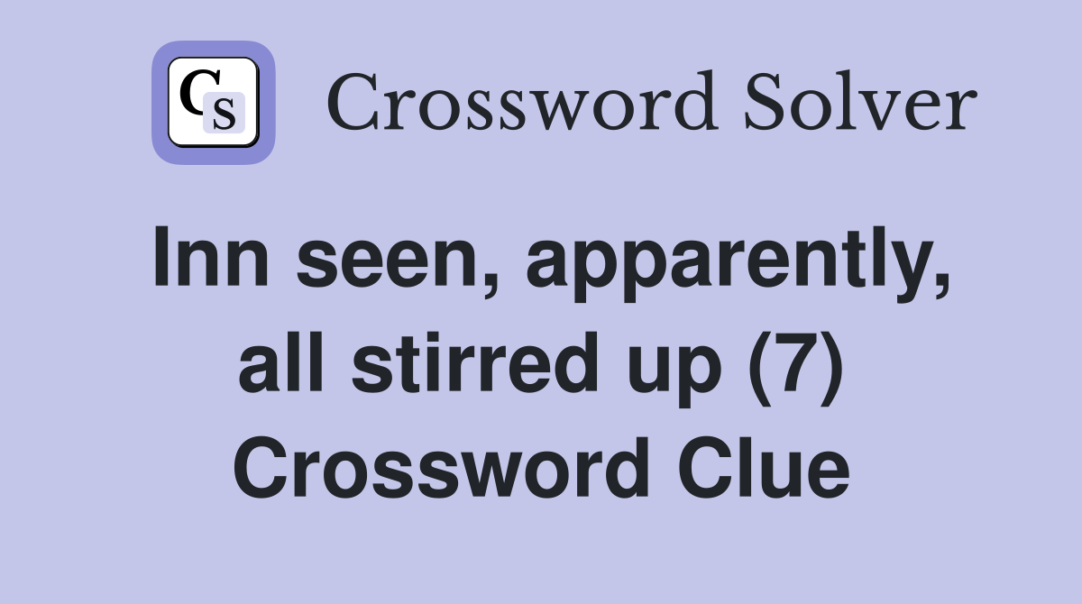 Inn seen, apparently, all stirred up (7) Crossword Clue