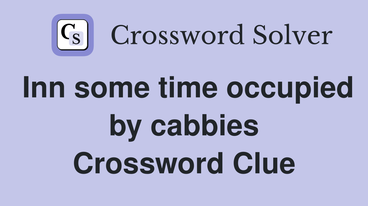 Inn some time occupied by cabbies Crossword Clue