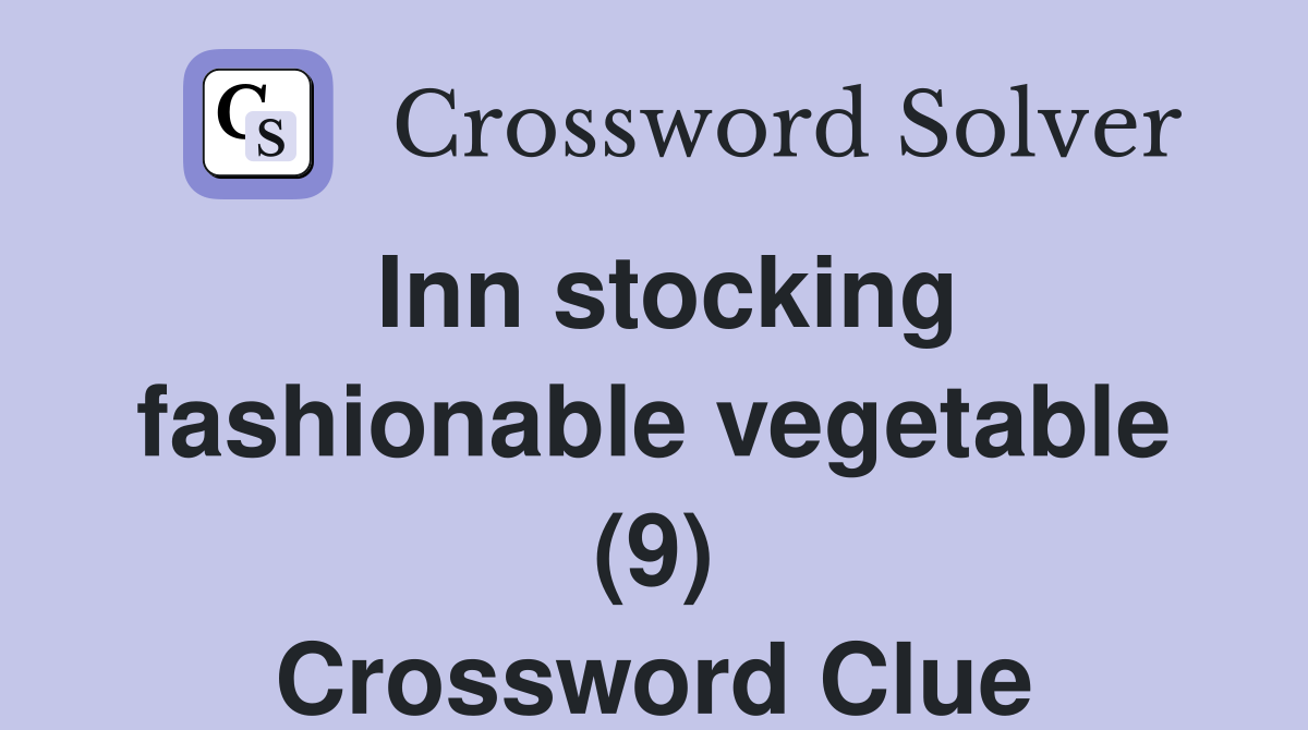 Inn stocking fashionable vegetable (9) Crossword Clue