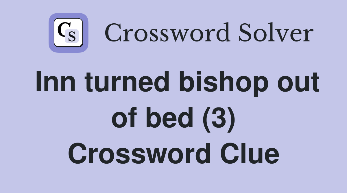 Inn turned bishop out of bed (3) Crossword Clue