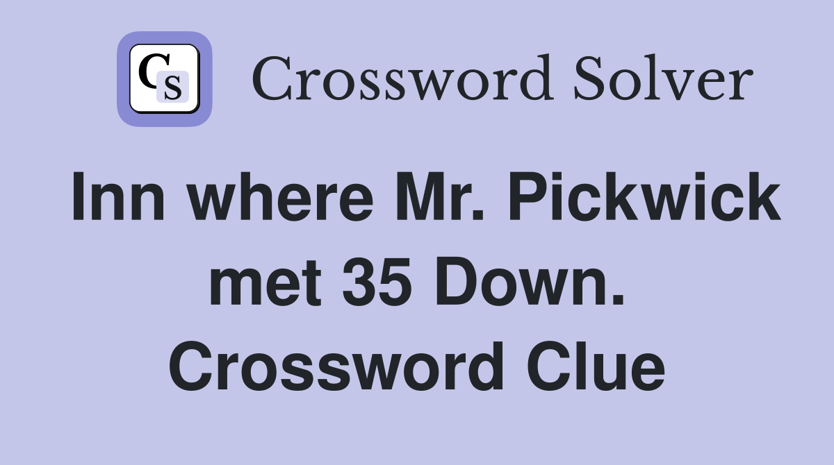 Inn where Mr. Pickwick met 35 Down. Crossword Clue