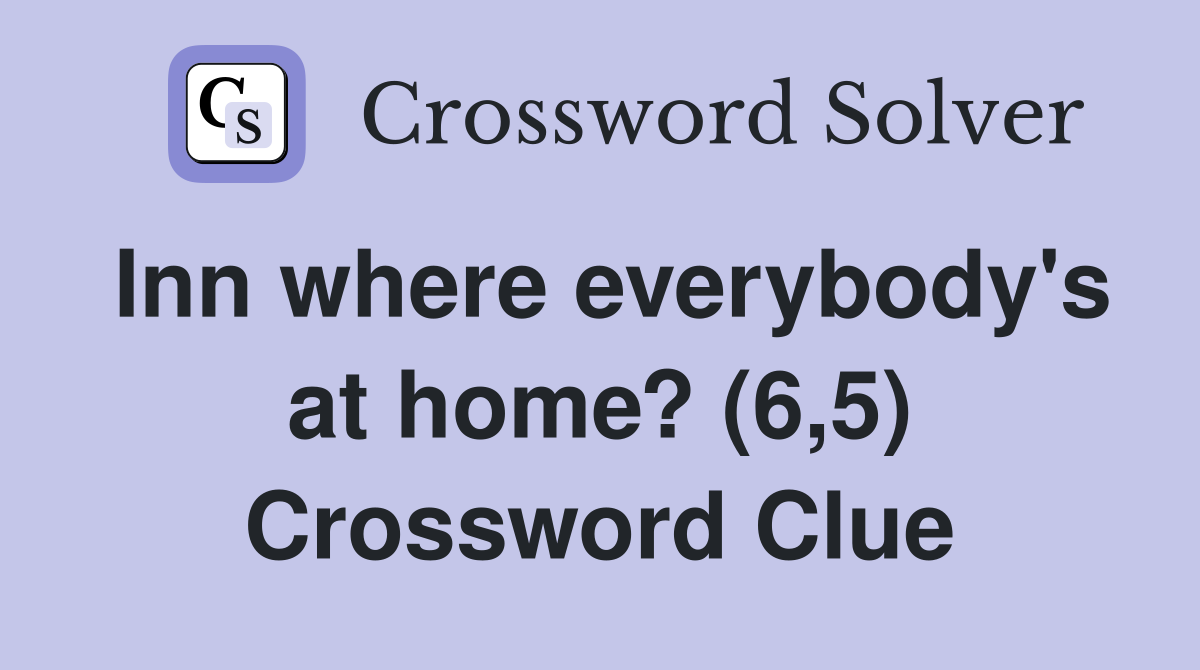 Inn where everybody's at home? (6,5) Crossword Clue