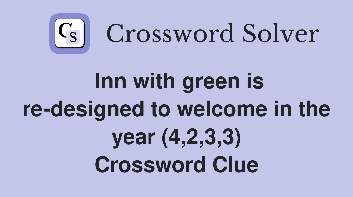 Inn with green is re-designed to welcome in the year (4,2,3,3) Crossword Clue