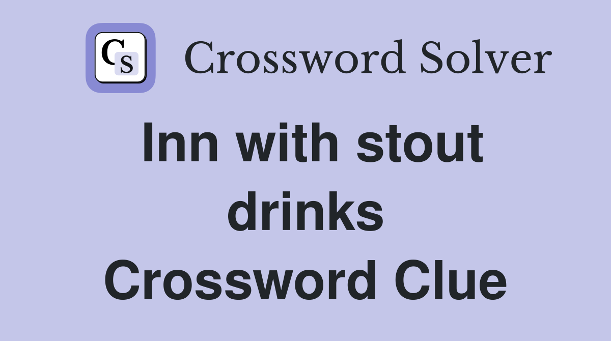 Inn with stout drinks Crossword Clue