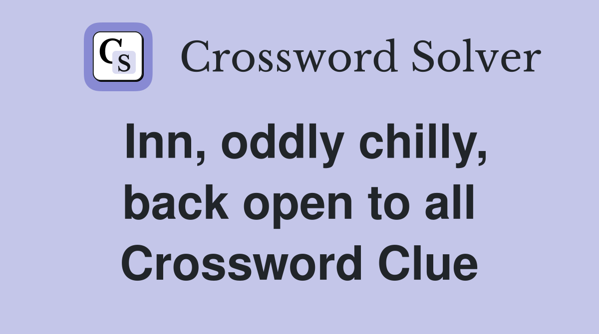 Inn, oddly chilly, back open to all Crossword Clue