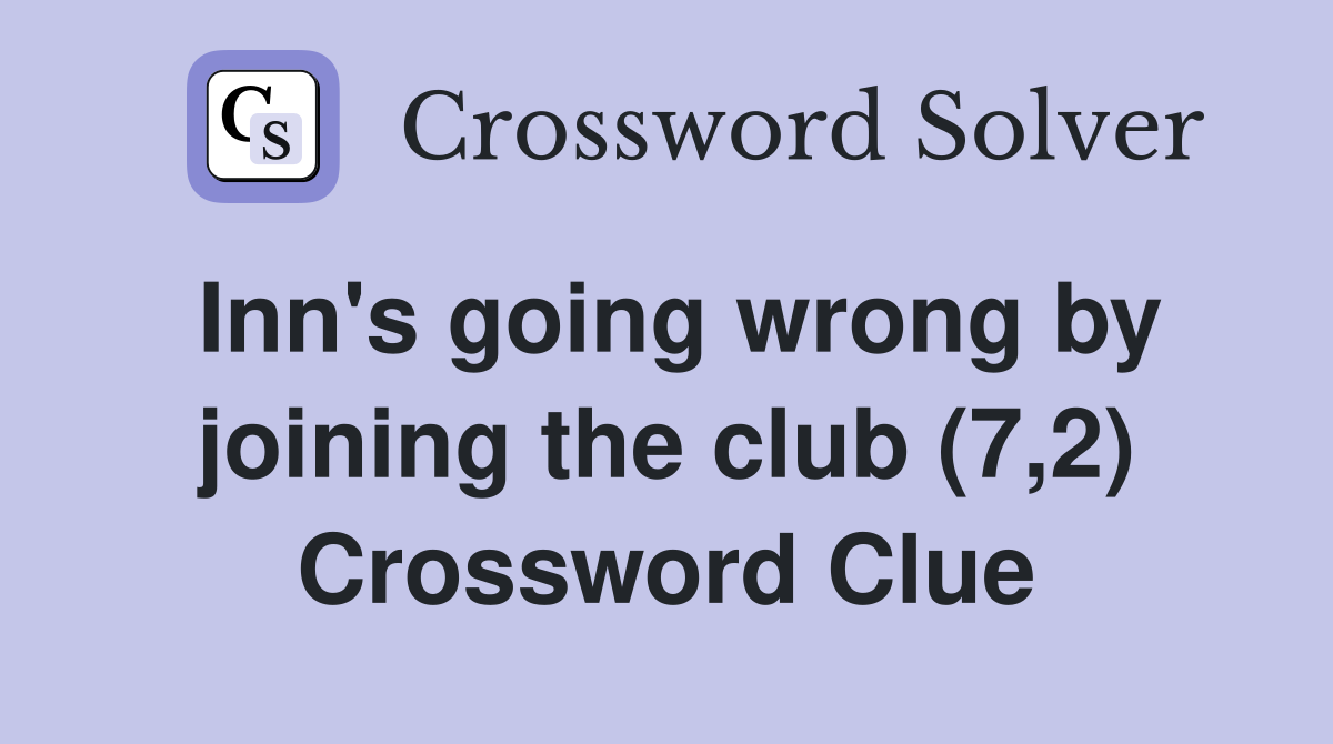 Inn's going wrong by joining the club (7,2) Crossword Clue