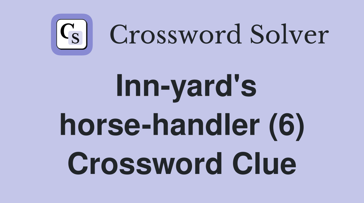 Inn-yard's horse-handler (6) Crossword Clue