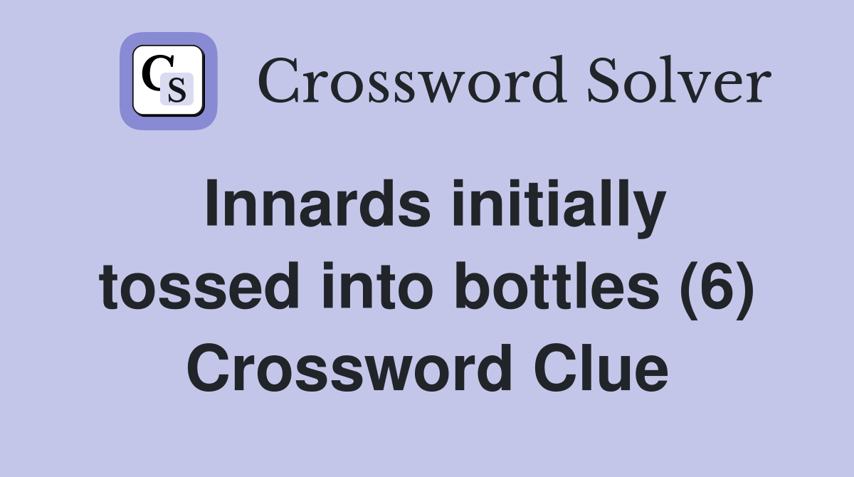 Innards initially tossed into bottles (6) Crossword Clue