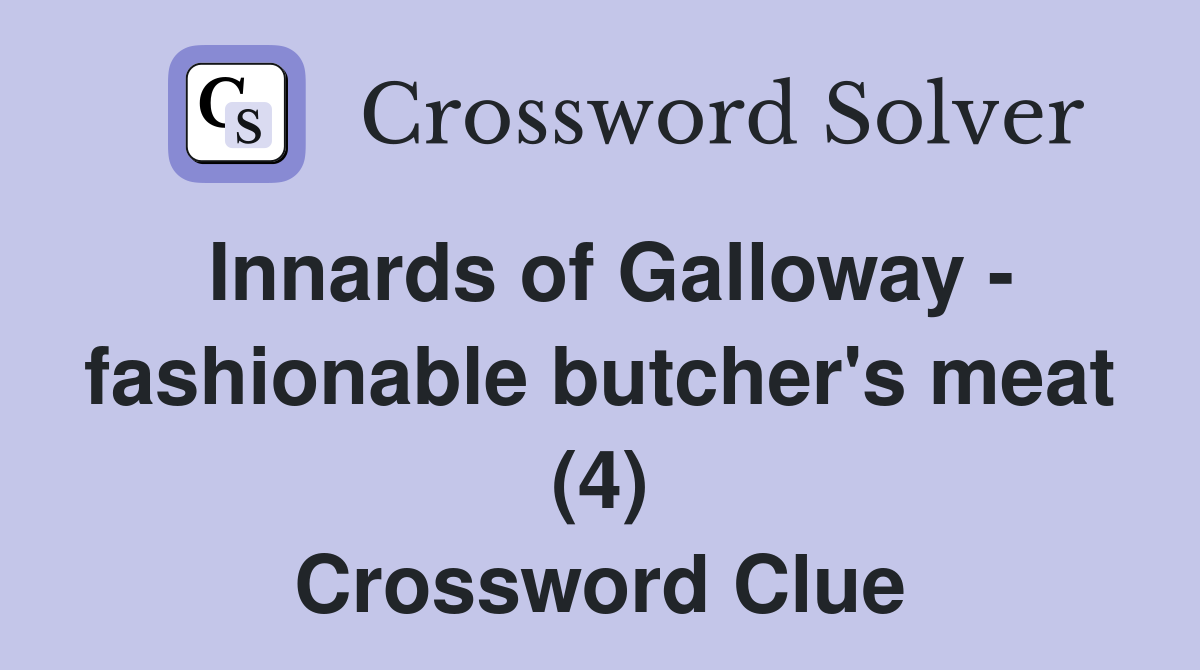Innards of Galloway - fashionable butcher's meat (4) Crossword Clue
