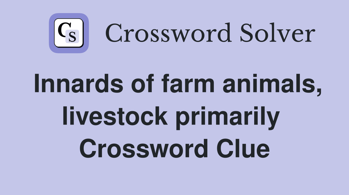 Innards of farm animals, livestock primarily  Crossword Clue