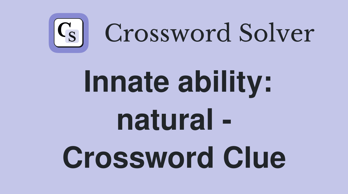 Innate ability: natural - Crossword Clue